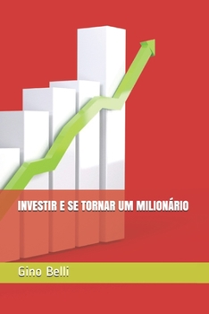 INVESTIR E SE TORNAR UM MILIONÁRIO (Portuguese Edition)
