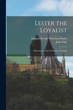 Paperback Lester the Loyalist: A Romance of the Founding of Canada Book