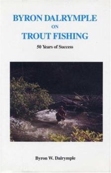 Hardcover Byron Dalrymple on Trout Fishing: 50 Years of Success Book