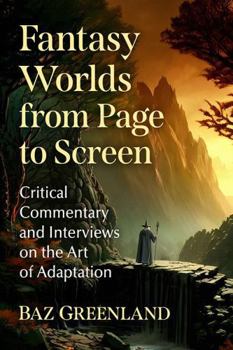 Paperback Fantasy Worlds from Page to Screen: Critical Commentary and Interviews on the Art of Adaptation Book