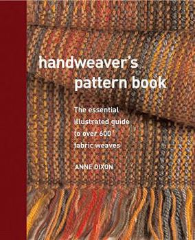 Spiral-bound Handweaver's Pattern Book: The Essential Illustrated Guide to Over 600 Fabric Weaves. Anne Dixon Book