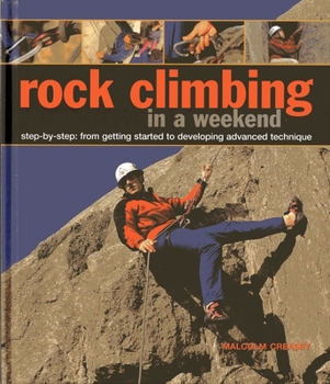 Hardcover Rock Climbing in a Weekend: Step-By-Step: From Getting Started to Developing Advanced Technique Book