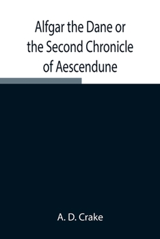 Paperback Alfgar the Dane or the Second Chronicle of Aescendune; A Tale of the Days of Edmund Ironside Book