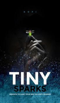 Paperback Tiny Sparks: Insights to Light Your Way on Life's Journey Book