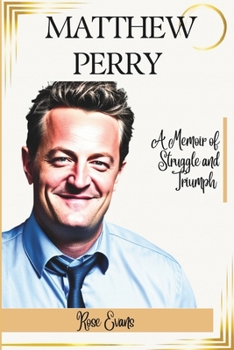 Matthew Perry: A Memoir of Struggle and Triumph