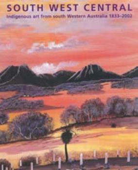 Paperback South West Central: Indigenous Art from South Western Australia 1833-2002 Book