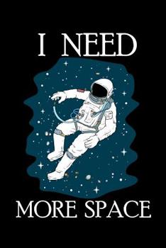 Paperback I Need More Space: 120 Pages I 6x9 I Music Sheet I Funny Science, Space Ship & Galaxy Gifts Book