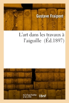 Paperback L'Art Dans Les Travaux À l'Aiguille [French] Book