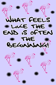 Paperback What feels like the end is often the beginning inspirational quote for happy new year floral pink flamingo notebook gift: Journal with blank Lined pag Book