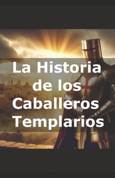 Paperback La Historia de los Caballeros Templarios [Spanish] Book