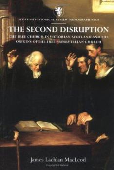 Paperback The Second Disruption: The Free Church in Victorian Scotland and Origins of the Free Presbyterian Church Book