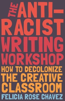 Paperback The Anti-Racist Writing Workshop: How to Decolonize the Creative Classroom Book