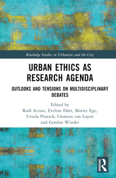 Hardcover Urban Ethics as Research Agenda: Outlooks and Tensions on Multidisciplinary Debates Book