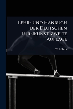 Paperback Lehr- und Hanbuch der Deutschen Turnkunst... [German] Book