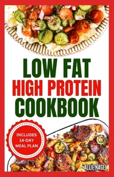 Paperback Low Fat High Protein Cookbook: Quick, Easy, Delicious Gluten-Free Low Carb Diet Recipes & Meal Plan for Weight Loss Book