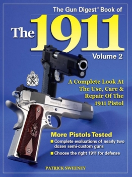 Paperback The Gun Digest Book of the 1911: A Complete Look at the Use, Care & Repair of the 1911 Pistol, Vol. 2 Book