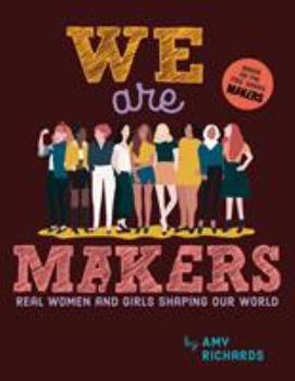 Hardcover We Are Makers: Real Women and Girls Shaping Our World Book