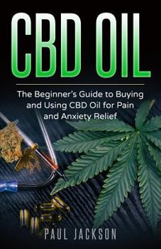 Paperback CBD Oil: The Beginner's Guide to Buying and Using CBD Oil for Pain and Anxiety Relief Book