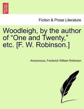 Paperback Woodleigh, by the Author of "One and Twenty," Etc. [F. W. Robinson.] Book