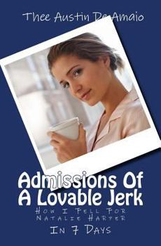 Paperback Admissions Of A Lovable Jerk: How I Fell For Natalie Harper IN 7 Days Book