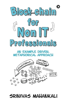 Paperback Blockchain for Non IT Professionals: An Example Driven, Metaphorical Approach Book