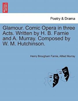 Paperback Glamour. Comic Opera in Three Acts. Written by H. B. Farnie and A. Murray. Composed by W. M. Hutchinson. Book