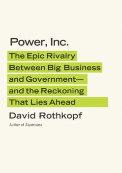 Hardcover Power, Inc.: The Epic Rivalry Between Big Business and Government--And the Reckoning That Lies Ahead Book