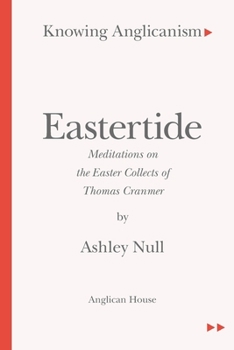 Paperback Knowing Anglicanism - Eastertide - Meditations on the Easter Collects of Thomas Cranmer Book