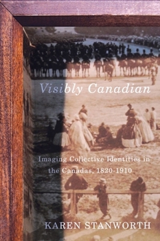 Hardcover Visibly Canadian: Imaging Collective Identities in the Canadas, 1820-1910 Book