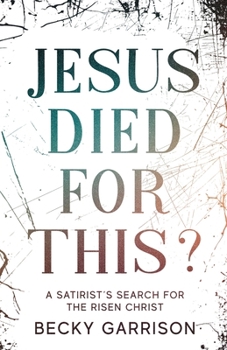Paperback Jesus Died for This?: A Satirist's Search for the Risen Christ Book