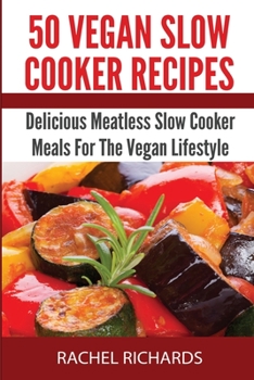 Paperback 50 Vegan Slow Cooker Recipes: Delicious Meatless Slow Cooker Meals For The Vegan Lifestyle Book