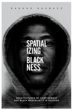 Spatializing Blackness: Architectures of Confinement and Black Masculinity in Chicago - Book  of the New Black Studies Series