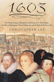 Hardcover 1603: The Death of Queen Elizabeth I, the Return of the Black Plague, the Rise of Shakespeare, Piracy, Witchcraft, and the B Book