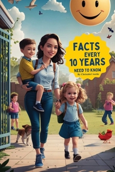 Paperback Facts Every 10 Years Need To Know: Raising Confident Kids 60 Things Every Child Needs To Know At 10 Years Essential Life Skills To Prepare Your Kids F Book