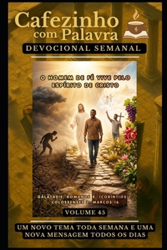 Cafezinho com Palavra – Devocional Semanal – Volume 45: O HOMEM DE FÉ VIVE PELO ESPÍRITO DE CRISTO (Cafezinho com Palavra – Devocional de 52 Semanas) (Portuguese Edition)