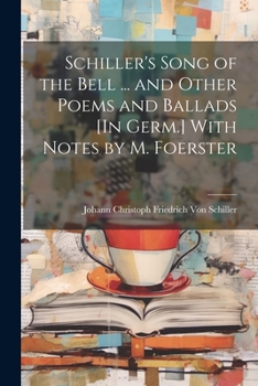 Paperback Schiller's Song of the Bell ... and Other Poems and Ballads [In Germ.] With Notes by M. Foerster Book