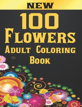 Paperback 100 Flowers Adult Coloring Book: Adult Relaxation Coloring Book 100 Inspirational Floral Pattern Only Beautiful Flowers Coloring Book For Adults Relax Book