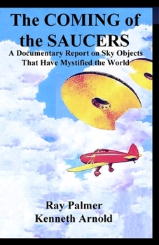 Paperback The Coming of the Saucers: A Documentary Report on Sky Objects That Have Mystified the World Book