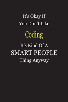 Paperback It's Okay If You Don't Like Coding It's Kind Of A Smart People Thing Anyway: Blank Lined Notebook Journal Gift Idea Book