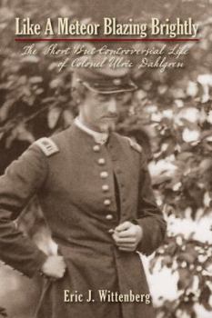 Hardcover Like a Meteor Blazing Brightly: The Short But Controversial Life of Colonel Ulric Dahlgren Book