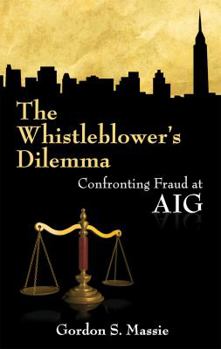 Paperback The Whistleblower's Dilemma: Confronting Fraud at AIG Book