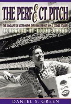 Hardcover The Perfect Pitch: The Biography of Roger Owens the Famous Peanut Man at Dodger Stadium Book