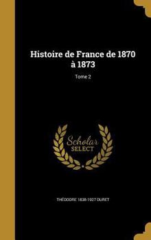 Hardcover Histoire de France de 1870 à 1873; Tome 2 [French] Book