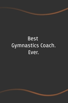 Paperback Best Gymnastics Coach. Ever: Blank Lined Journal for Coworkers and Friends - Perfect Employee Appreciation Gift Idea Book