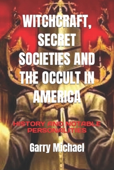 Paperback Witchcraft, Secret Societies and the Occult in America: History and Notable Personalities Book