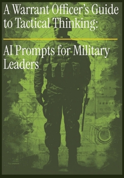 Paperback The Warrant Officer's Guide to Tactical Thinking: AI Prompts for Military Leaders Book