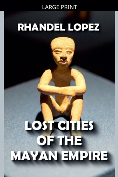 Paperback Lost Cities of the Mayan Empire [Large Print] Book