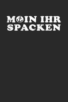 Moin Ihr Spacken: Kalender A5 (6x9) f�r Norddeutschland Liebhaber I 120 Seiten I Geschenk I Wochen-, Monats- und Jahreskalender