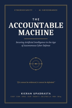 Paperback The Accountable Machine: Securing Artificial Intelligence in the Age of Autonomous Cyber Defense Book