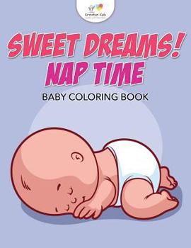 Paperback Sweet Dreams! Nap Time Baby Coloring Book